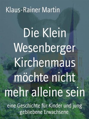 cover image of Die Klein Wesenberger Kirchenmaus möchte nicht mehr alleine sein